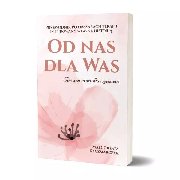 Od Nas Dla Was. Przewodnik Po Obszarach Terapii Inspiowany Własną Historią. Nowy Produkt