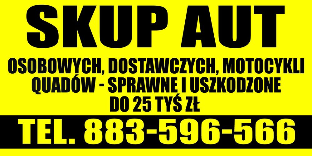 SKUP AUT / MOTOCYKLI / QUAD / dostawcze BUS kasacja do 25.000 TYŚ ZŁ