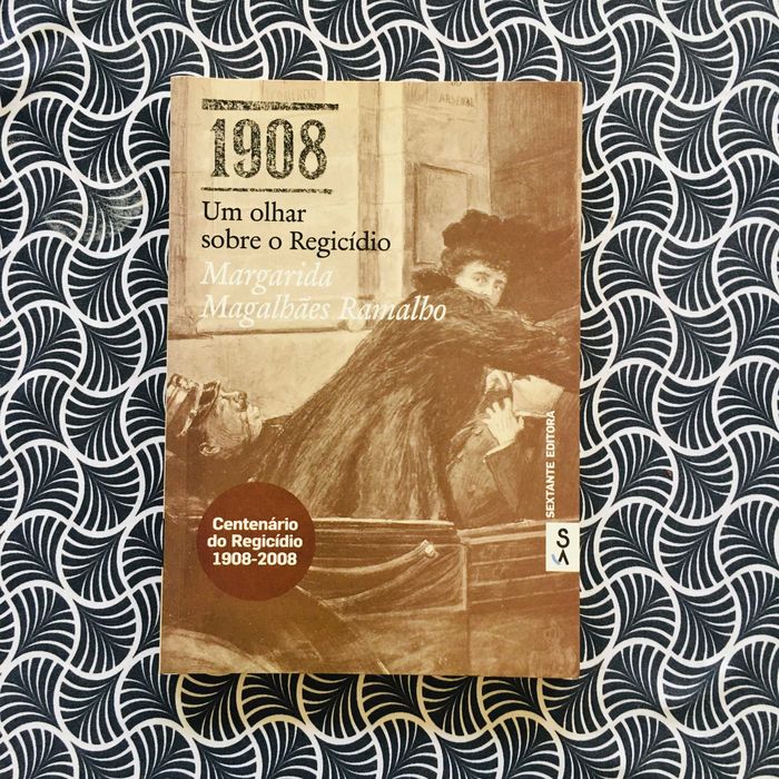 1908 - Um Olhar sobre o Regicídio - Margarida Magalhães Ramalho
