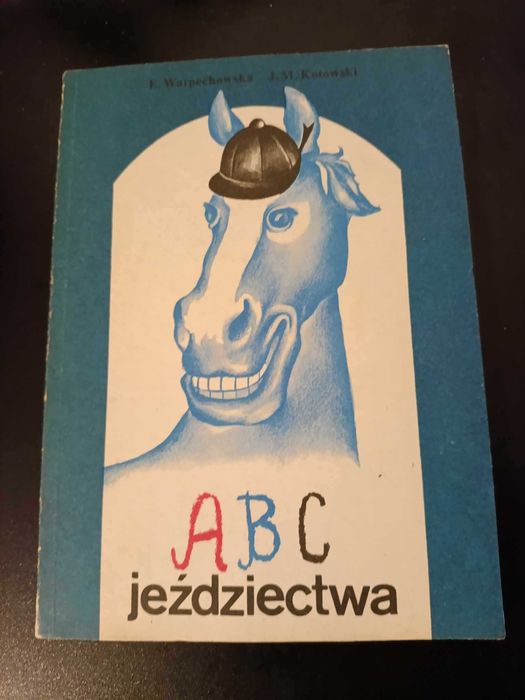 ABC jeździectwa - E. Warpechowska i J.M. Kotowski
