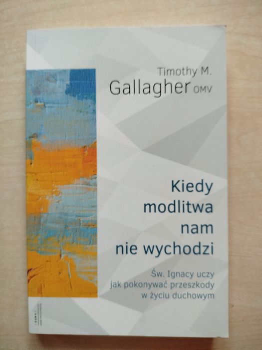 Timothy M. Gallagher Kiedy modlitwa nam nie wychodzi