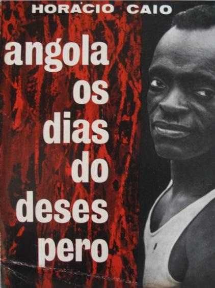 ANGOLA - Os dias do desespero, de Horácio Caio - Luanda 1962