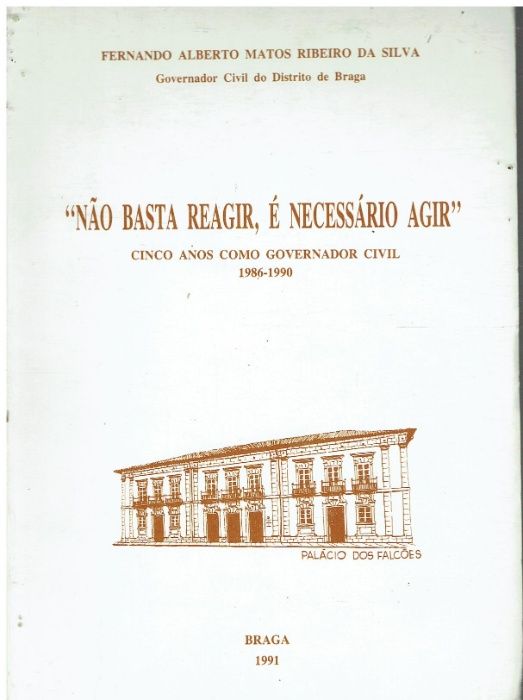 878 Não basta reagir, é necessário agir : cinco anos como governador