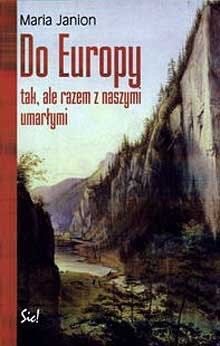 Do Europy tak ale z razem z naszymi umarłymi Janion Maria