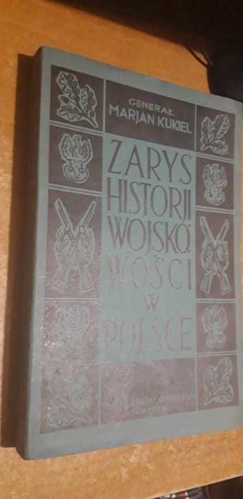 Zarys Historji Wojskowości w Polsce -Gen,M.Kukiel- Londyn1949,cudo
