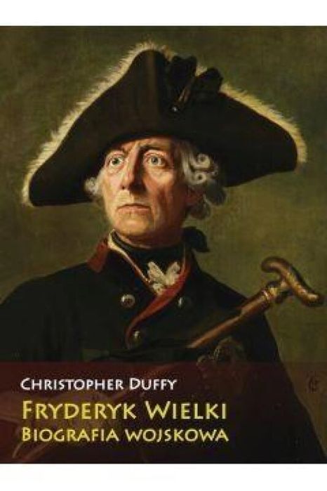 Fryderyk Wielki Biografia wojskowa Napoleon V Christopher Duffy Rok