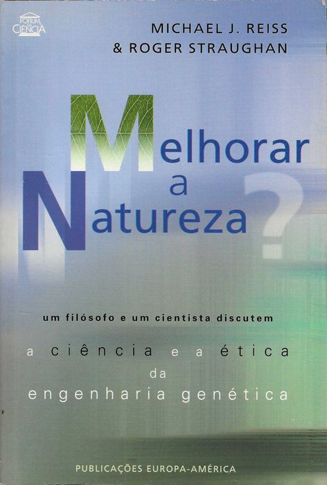 Melhorar a Natureza? A Ciência e a Ética da Engenharia Genética