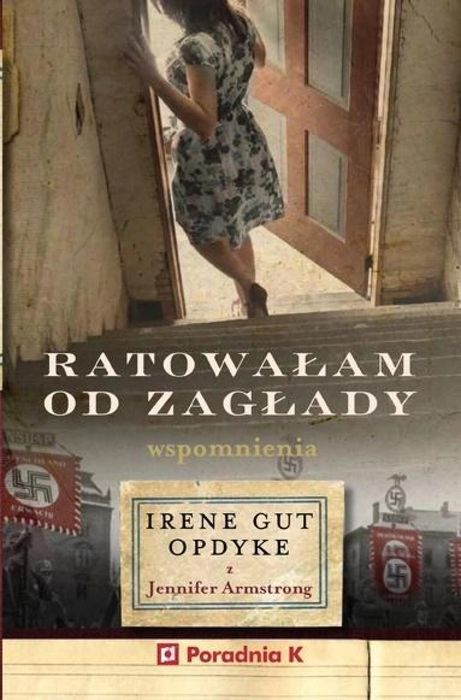 Ratowałam od zagłady. Wpomnienia Irene Gut - Opdyk PORADNIA K Irene