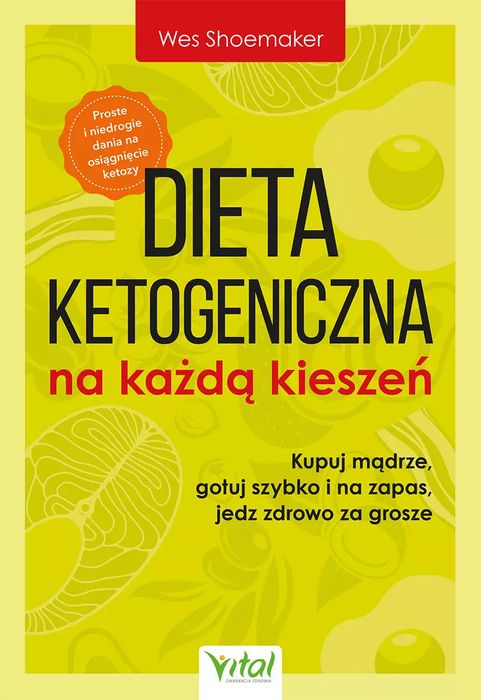 Dieta ketogeniczna na każdą kieszeń. Kupuj mądrze, gotuj szybko i na zapas, jedz zdrowo za grosze. Nowy Produkt