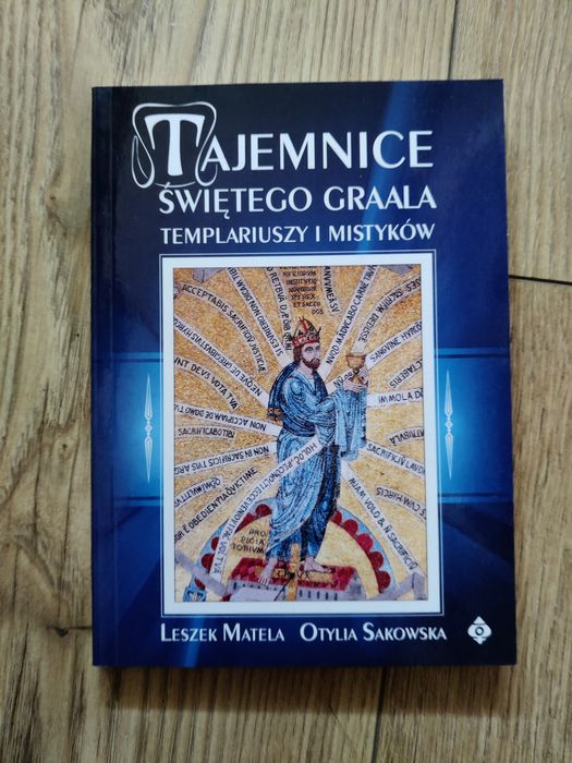 Tajemnice świętego Graala templariuszy i mistyków Matela Sakowska