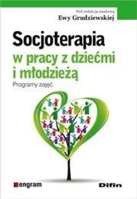 Socjoterapia w pracy z dziećmi i młodzieżą Difin Ewa Grudziewska (
