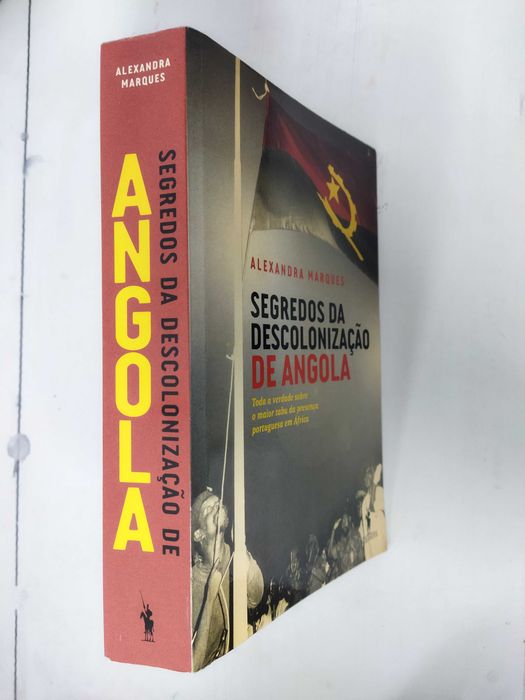 Segredos da Descolonização de Angola - Alexandra Marques