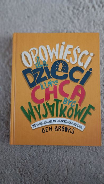Opowieści dla dzieci, które chcą być wyjątkowe. 100 historii kobiet i