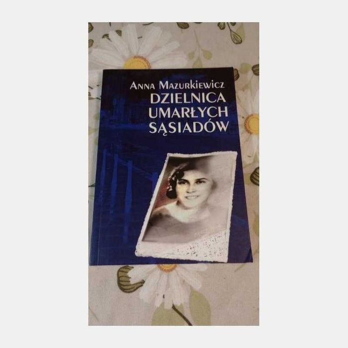 Dzielnica umarłych sąsiadów. Anna Mazurkiewicz