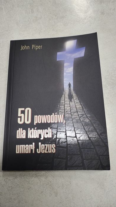 50 powodów, dla których umarł Jezus. John Piper