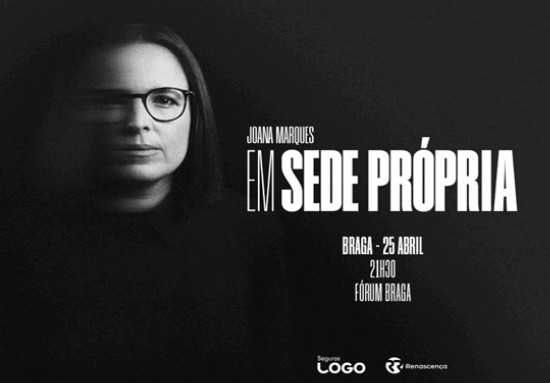 Joana Marques - Em Sede Própria (FORUM BRAGA 24Abril) - 2 bilhetes