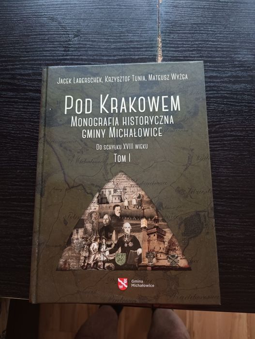 Pod Krakowem. Monografia historyczna Gminy Michałowice. Tom 1