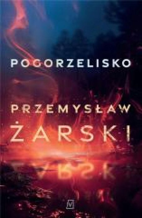 Pogorzelisko Czwarta Strona Przemysław Żarski Rok wydania: 2024,