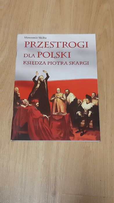 Przestrogi dla Polski Księdza Piotra Skargi Skiba