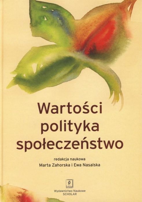 Wartości, Polityka, Społeczeństwo . Red. Marta Zahorska, Ewa Nasalska