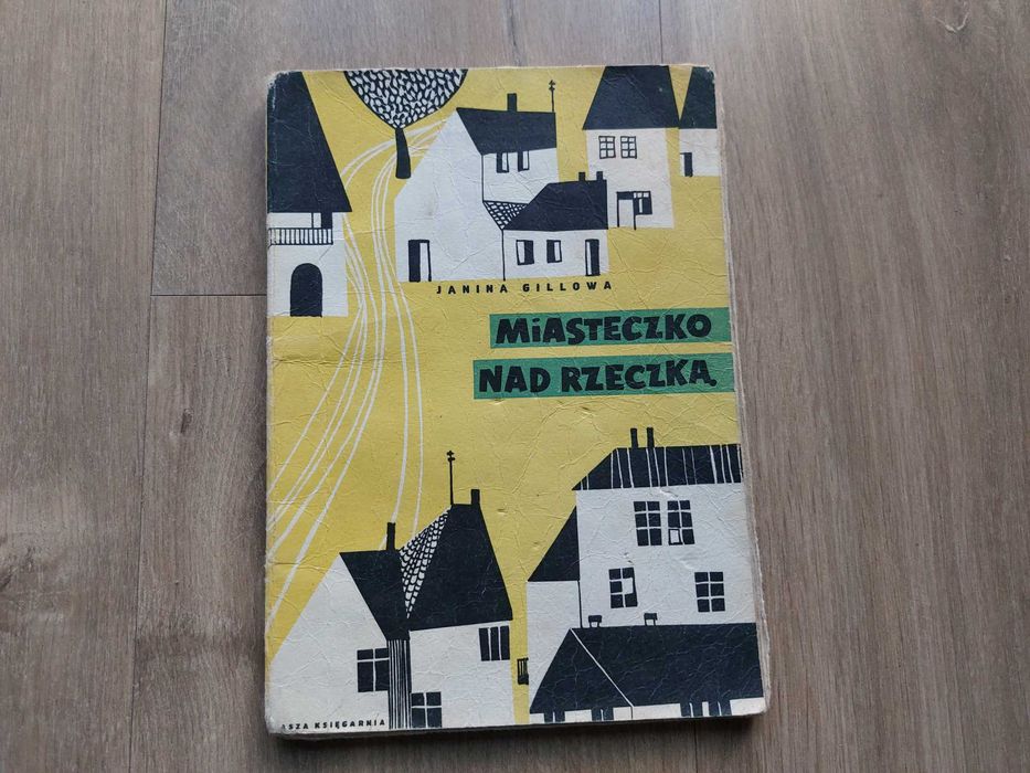 Miasteczko nad rzeczką Janina Gillowa, wyd I 1959