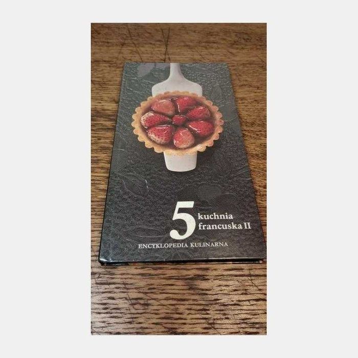 Kuchnia francuska 2. Encyklopedia kulinarna. T.5