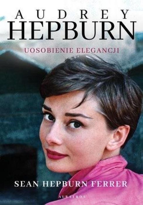 Audrey Hepburn. Uosobienie elegancji Albatros Sean Hepburn Ferrer Rok