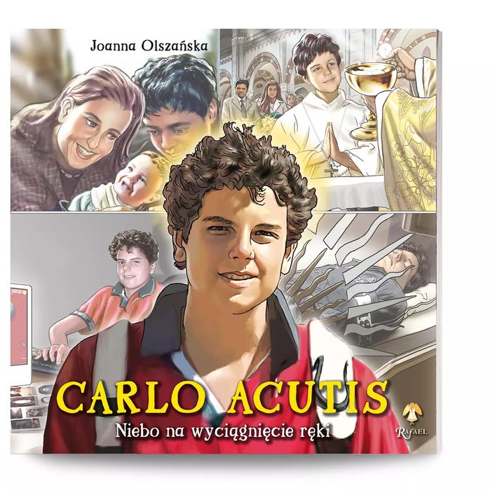 Carlo Acutis. Niebo na wyciągnięcie ręki. Rafael Dom Wydawniczy