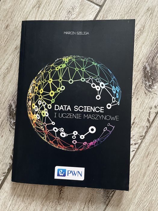 Data science i uczenie maszynowe pwn książka Marcin Szeliga