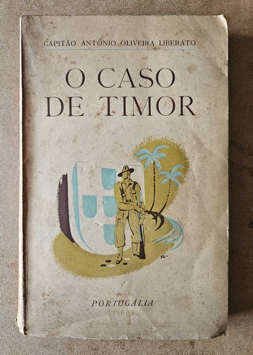 O Caso de Timor - Capitão António Oliveira Liberato