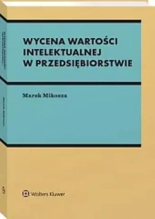 Wycena wartości intelektualnej w przedsiębiorstwie. Wolters Kluwer