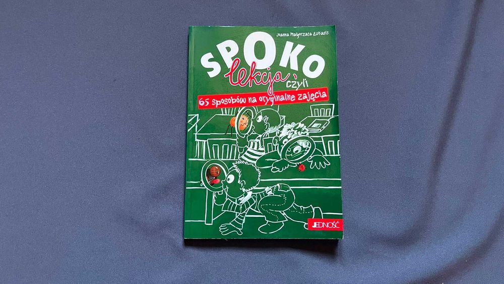 „Spoko lekcja czyli 65 sposobów na oryginalne zajęcia” - Joanna Małgorzata Łukasik