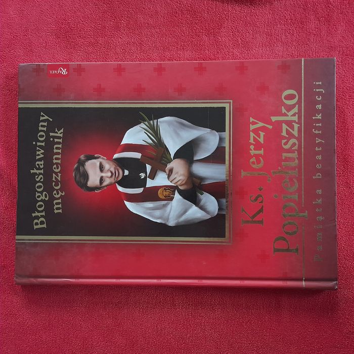Ks. Jerzy Popiełuszko Błogosławiony męczennik Pamiątka beatyfikacji