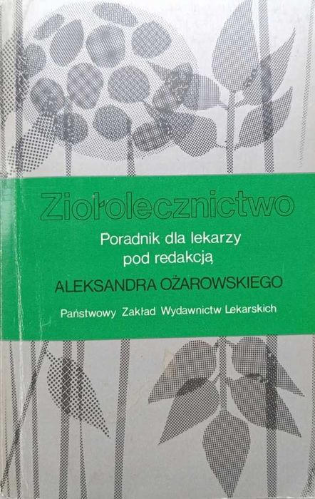 Ziołolecznictwo Poradnik dla lekarzy Aleksander Ożarowski wyd. IV