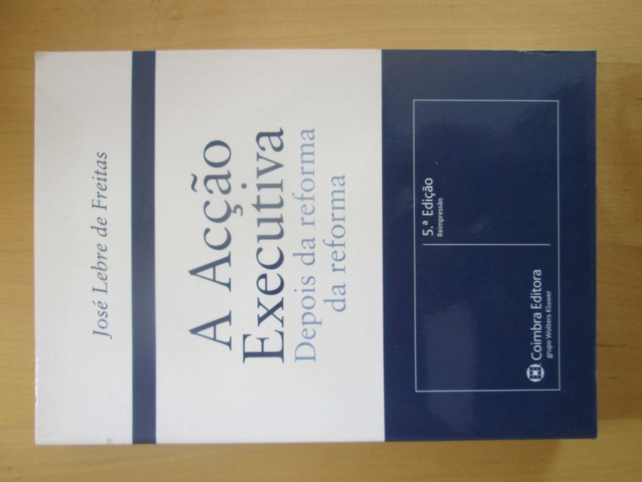 A Acção Executiva - Depois da Reforma da Reforma, de Lebre de Freitas