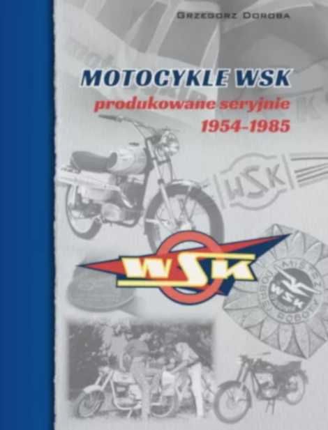 Książka: Motocykle WSK produkowane seryjnie 1954/1985