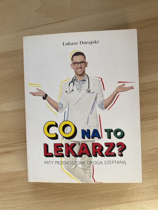 Co na to lekarz ? Mity przenoszone drogą szeptaną. Łukasz Durajski