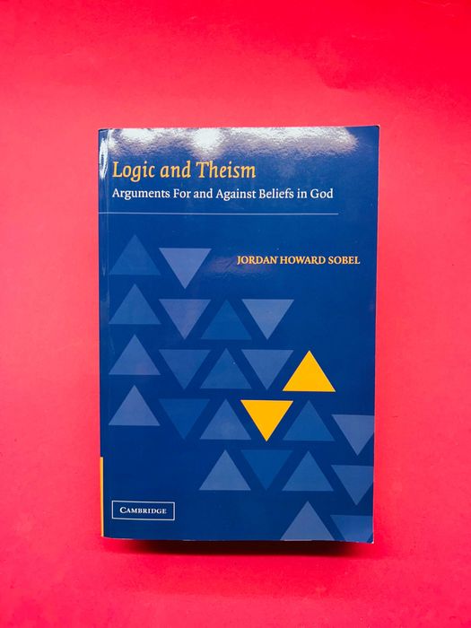 Logic and Theism - Jordan Howard Sobel
