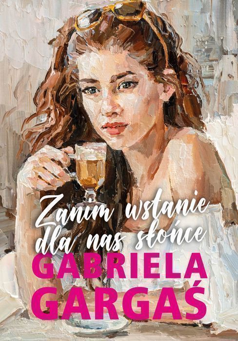 Zanim Wstanie Dla Nas Słońce Gargaś Gabriela Gabriela Gargaś