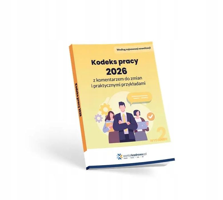 Kodeks pracy 2026 z komentarzem do zmian i praktycznymi przykładami. Wiedza i Praktyka