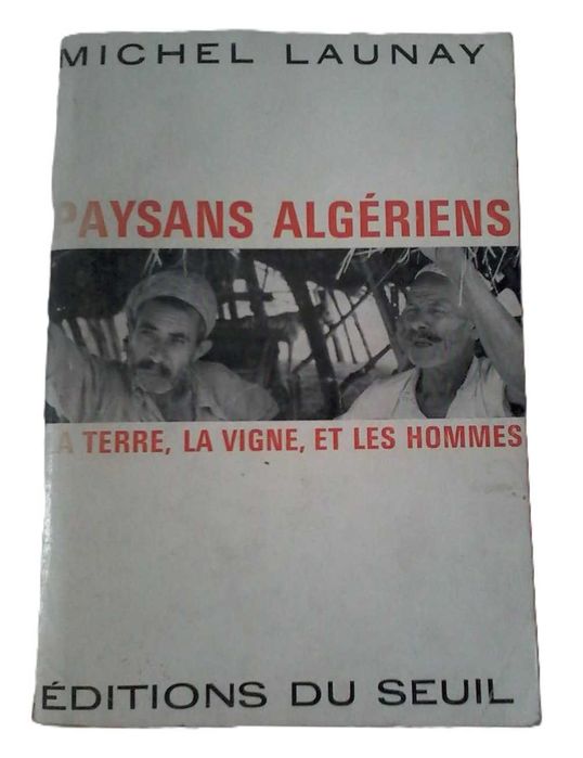 Paysans Algériens, La Terre, la Vigne et les Hommes, de Michel Launay