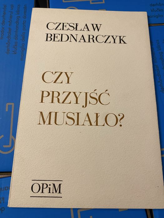 Czesław Bednarczyk  Czy przyjść musiało ?
