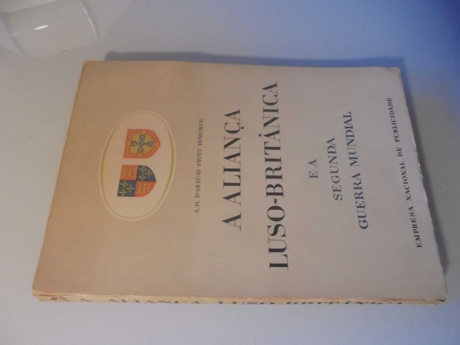 Howorth (A.H.Araújo Stott);A Aliança luso-Britânica e a Segunda Guerra