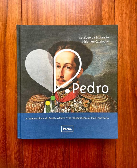 D. Pedro, a independência do Brasil e o Porto : Catálogo da Exposição