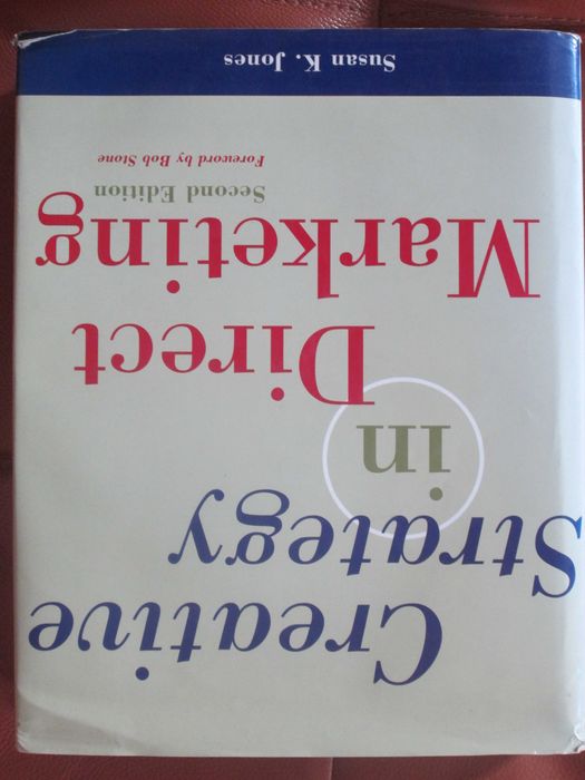 Creative Strategy In Direct Marketing, by Susan K. Jones