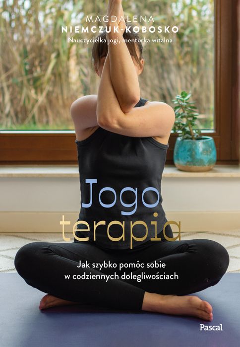 Jogoterapia. Jak Szybko Pomóc Sobie W Codziennych Dolegliwościach Magdalena Niemczuk-Kobosko