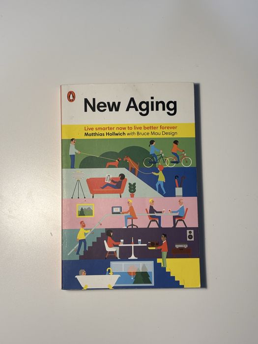 New Aging: Live Smarter Now to Live Better Forever- Matthias Hollwich