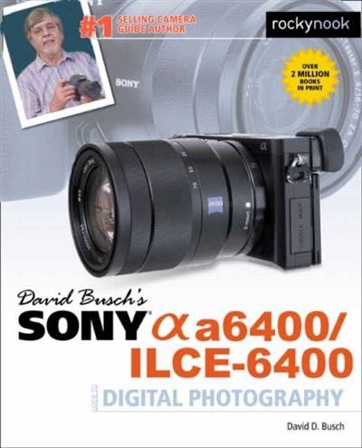Sony A6400/ILCE-6400 Guide to Digital Photography,David Busch's