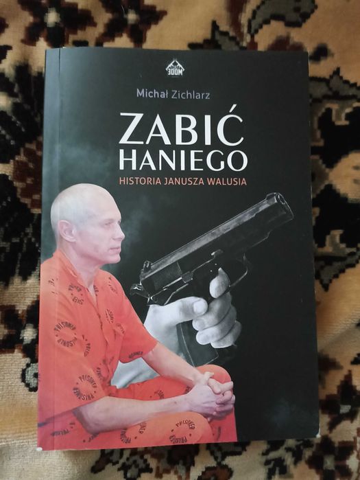 Książka "Zabić Haniego - historia Janusza Walusia"