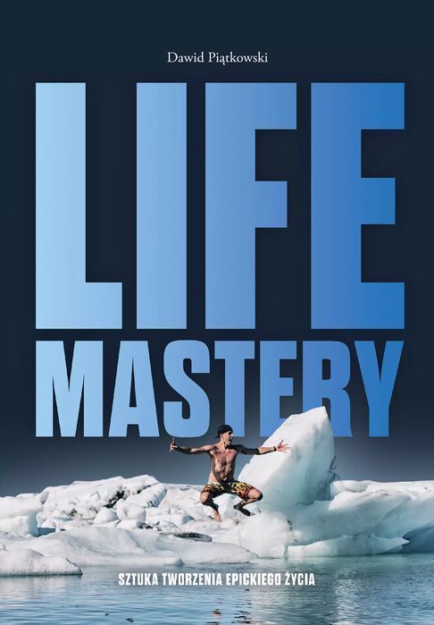 Life Mastery. Sztuka Tworzenia Epickiego Życia